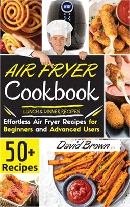 Air Fryer Cookbook LUNCH and DINNER RECIPES: 50+ Effortless Air Fryer Recipes for Beginners and Advanced Users -2021 Edition-