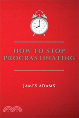 How to Stop Procrastinating: A Beginner's Guide to Overcome Procrastination with Many Proven and Easy Strategies