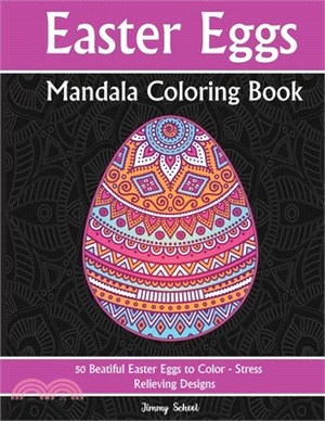 Easter Eggs Mandala Coloring Book: 50 Beatiful Easter Eggs to Color - Stress Relieving Designs