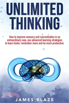 Unlimited Thinking: how to improve memory and concentration in an extraordinary way, use advanced learning strategies to learn faster, rem