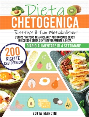 Dieta Chetogenica: Riattiva il Tuo Metabolismo! L'Unico Metodo Triangolare per Bruciare Grassi in Eccesso Senza Sentirti Veramente a Diet