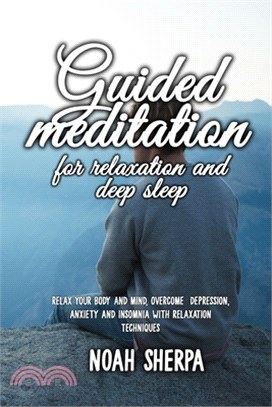 Guided Meditation for Relaxation and Deep Sleep: Relax your Body and Mind, overcome depression, anxiety and insomnia with relaxation techniques