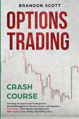 Options Trading Crash Course: The Step-by-Step Guide for Beginners. Money Management, Passive Income, and Business Psychology. Stock Market Strategi