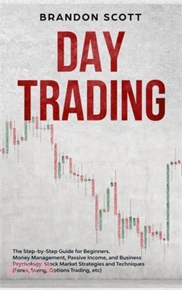 Day Trading: The Step-by-Step Guide for Beginners. Money Management, Passive Income, and Business Psychology. Stock Market Strategi