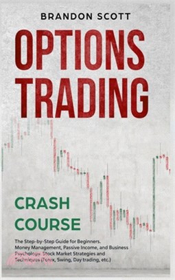 Options Trading Crash Course: The Step-by-Step Guide for Beginners. Money Management, Passive Income, and Business Psychology. Stock Market Strategi