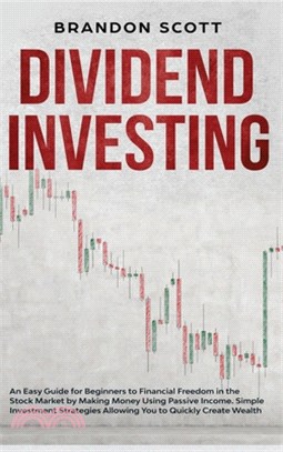 Dividend Investing: An Easy Guide for Beginners to Financial Freedom in the Stock Market by Making Money Using Passive Income. Simple Inve