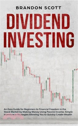 Dividend Investing: An Easy Guide for Beginners to Financial Freedom in the Stock Market by Making Money Using Passive Income. Simple Inve