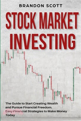 Stock Market Investing: The Guide to Start Creating Wealth and Pursue Financial Freedom. Easy Financial Strategies to Make Money Today and Sec