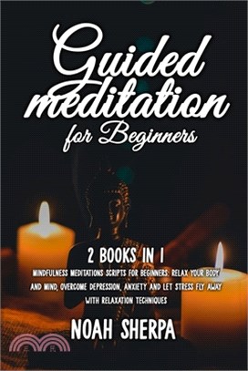 Guided Meditation for Beginners: 2 Books in 1 - Mindfulness Meditations scripts for Beginners: relax your body and mind, overcome depression, anxiety