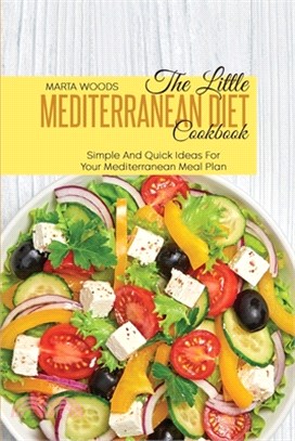 The Little Mediterranean Diet Cookbook: Simple And Quick Ideas For Your Mediterranean Meal Plan