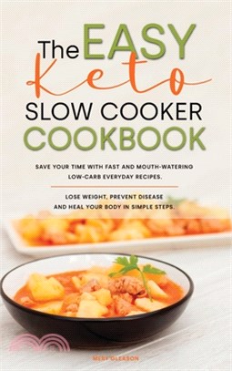 The Easy Keto Slow Cooker Cookbook: Save Your Time with Fast and Mouth-watering Low-Carb Everyday Recipes. Lose Weight, Prevent Disease and Heal Your