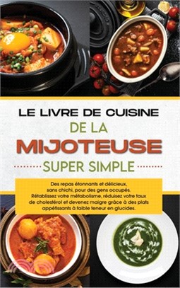 Le livre de cuisine de la mijoteuse super simple: Des repas étonnants et délicieux, sans chichi, pour des gens occupés. Rétablissez votre métabolisme,