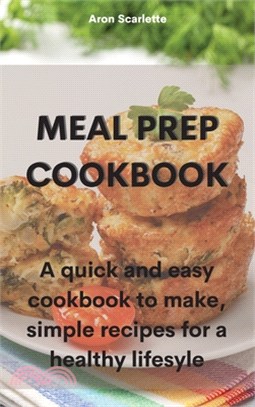 Meal Prep Cookbook: A quick and easy cookbook to make, simple recipes for a healthy lifesyle