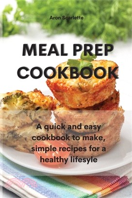 Meal Prep Cookbook: A quick and easy cookbook to make, simple recipes for a healthy lifesyle