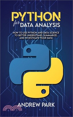 Python for Data Analysis: How to Use Python and Data Science to Better Understand, Summarize, and Investigate your Data