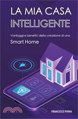 La mia casa intelligente: Vantaggi e benefici della creazione di una Smart Home