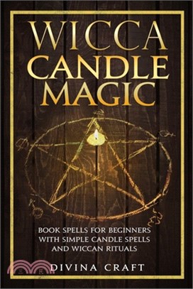 Wicca Candle Magic: Book Spells for Beginners with simple Candle Spells and Wiccan Rituals