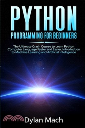 PYTHON Programming for Beginners: The Ultimate Crash Course to Learn Python Computer Language Faster and Easier. Introduction to Machine Learning and