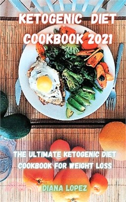 Ketogenic Diet Cookbook 2021: The ultimate Ketogenic Diet Cookbook for Weight Loss