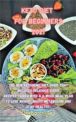 Keto Diet for Beginners 2021: The new ketogenic diet guide that includes delicious SUPER recipes paired with a 3-week meal plan to lose weight, boos