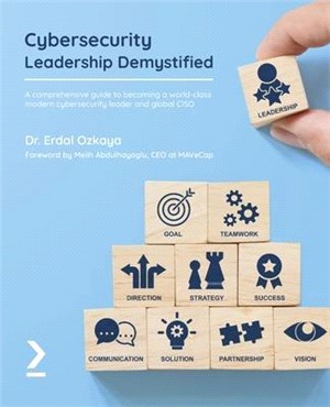 Cybersecurity Leadership Demystified: A comprehensive guide to becoming a world-class modern cybersecurity leader and global CISO