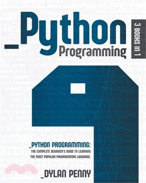 Python Programming: 3 Books in 1: The Complete Beginner's Guide to Learning the Most Popular Programming Language