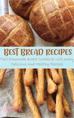 Best Bread Recipes: The Homemade Bread Cookbook with many Delicious and Healthy Recipes
