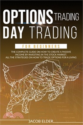 Options Trading Day Trading For Beginners: The complete Guide on How to Create a Passive Income by Investing in the Stock Market. All the Strategies o