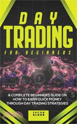 Day Trading For Beginners: A Complete Beginners Guide on How to Earn Quick Money Through Day Trading Strategies