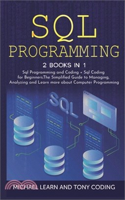 Sql Programming: 2 BOOKS IN 1: " Sql Programming and Coding + Sql Coding for Beginners.The Simplified Guide to Managing, Analyzing and