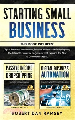 Starting Small Business: This Book Includes: Digital Business Automation, Passive Income with Dropshipping. The Ultimate Guide for Beginners Th