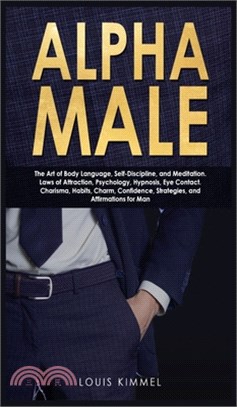 Alpha Male: The Art of Body Language, Self-Discipline, and Meditation. Laws of Attraction, Psychology, Hypnosis, Eye Contact. Char