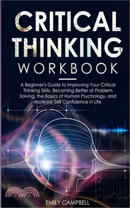 Critical Thinking Workbook: A Beginner's Guide to Improving Your Critical Thinking Skills, Becoming Better at Problem Solving. The Basics of Human