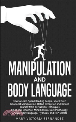Manipulation and Body Language: How to Learn Speed Reading People, Spot Covert Emotional Manipulation, Detect Deception and Defend Yourself from Persu