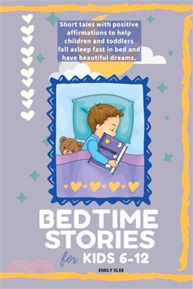 Bedtime Stories for Kids 6-12: Short tales with positive affirmations to help children and toddlers fall asleep fast in bed and have beautiful dreams