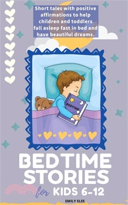 Bedtime Stories for Kids 6-12: Short tales with positive affirmations to help children and toddlers fall asleep fast in bed and have beautiful dreams