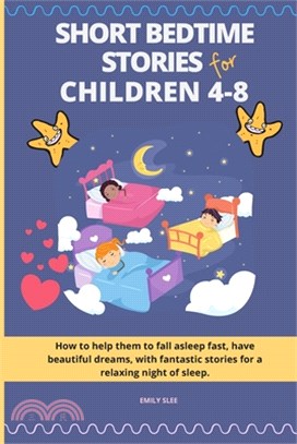 Short Bedtime Stories for Children 4-8: How to help them to fall asleep fast, have beautiful dreams, with fantastic stories for a relaxing night of sl