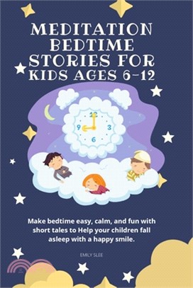 Meditation Bedtime Stories for Kids Ages 6-12: Make bedtime easy, calm, and fun with short tales to Help your children fall asleep with a happy smile