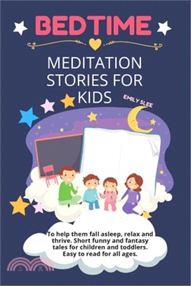 Bedtime Meditation Stories for Kids: To help them fall asleep, relax and thrive. Short funny and fantasy tales for children and toddlers. Easy to read