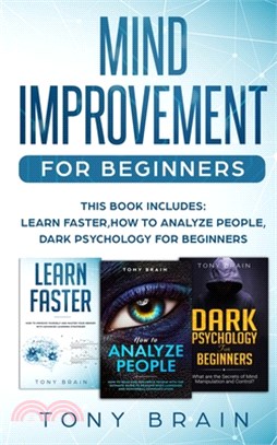 Mind Improvement for Beginners: This book includes: LEARN FASTER, HOW TO ANALYZE PEOPLE, DARK PSYCHOLOGY FOR BEGINNERS.