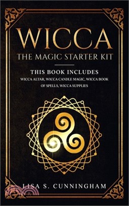 Wicca: the Magic Starter Kit This book includes: Wicca Altar, Wicca Candle Magic, Wicca Book of Spells, Wicca Supplies