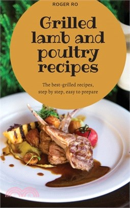 Grilled lamb and poultry recipes: The best grilled-recipes, step by step, easy to prepare.
