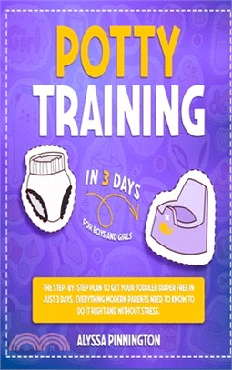 Potty Training in 3 Days: The Step-by-Step Plan to Get Your Toddler Diaper Free in Just 3 Days. Everything Modern Parents Need to Know to Do It