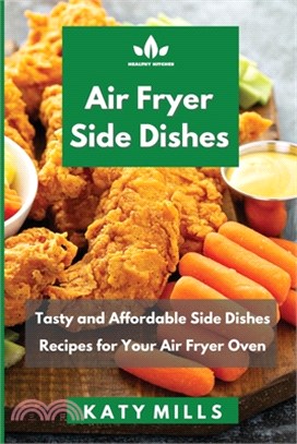 Aіr Fryer Side Dіѕhеѕ: Tasty and Affordable Side Dishes Recipes for Your Air Fryer Oven