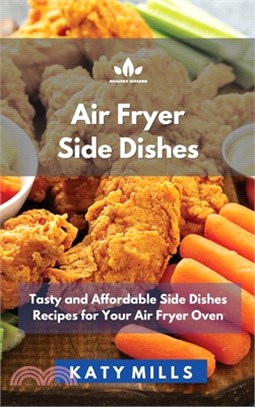 Aіr Fryer Side Dіѕhеѕ: Tasty and Affordable Side Dishes Recipes for Your Air Fryer Oven