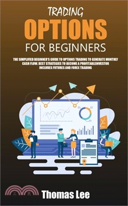 Trading Options for Beginners: The Simplified Beginner's Guide to Options Trading to Generate Monthly Cash Flow. Best Strategies to Become a Profitab