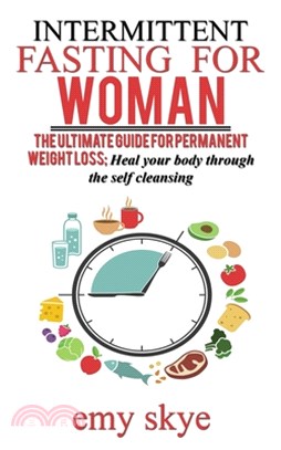 Intermittent Fasting for Woman: The Ultimate Guide for Permanent Weight Loss; Heal Your Body Through the Self Cleansing