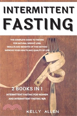 Intermittent Fasting: 2 Books in 1: The Complete Guide to Fasting for Natural Weight Loss. Results and Benefits of This Method Improve Your