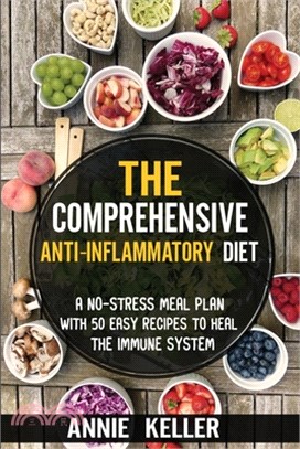 The Comprehensive Anti-Inflammatory Diet: A No-Stress Meal Plan with 50 Easy Recipes to Heal the Immune System