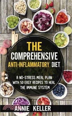 The Comprehensive Anti-Inflammatory Diet: A No-Stress Meal Plan with 50 Easy Recipes to Heal the Immune System